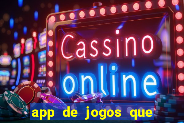 app de jogos que ganha dinheiro de verdade